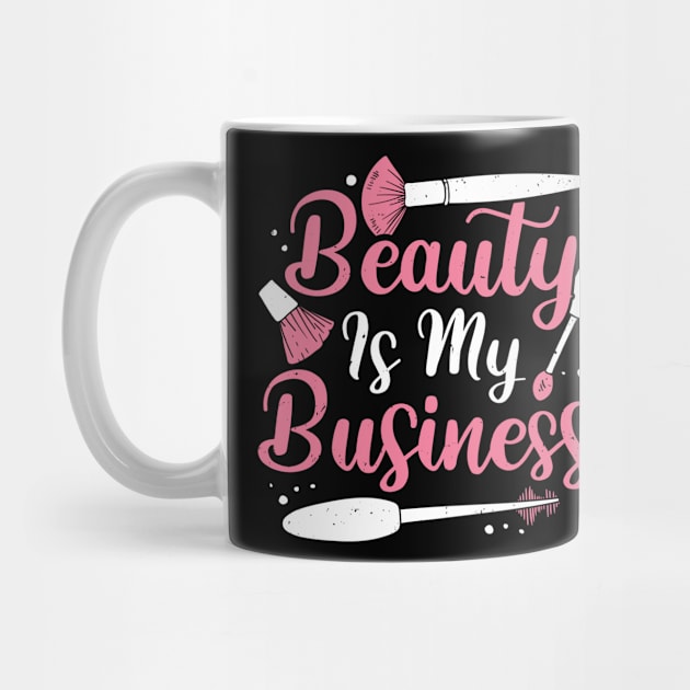 Beauty Is My Business Make-Up Artist Gift by Dolde08